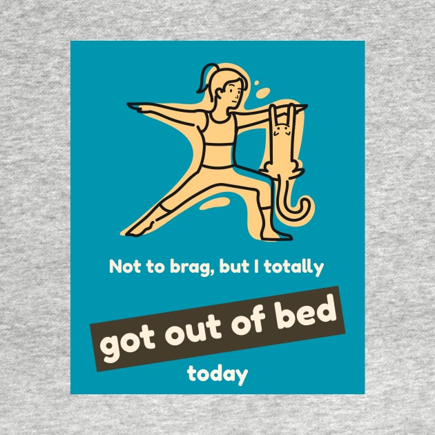 Not to brag, but I totally got out of bed today by PersianFMts